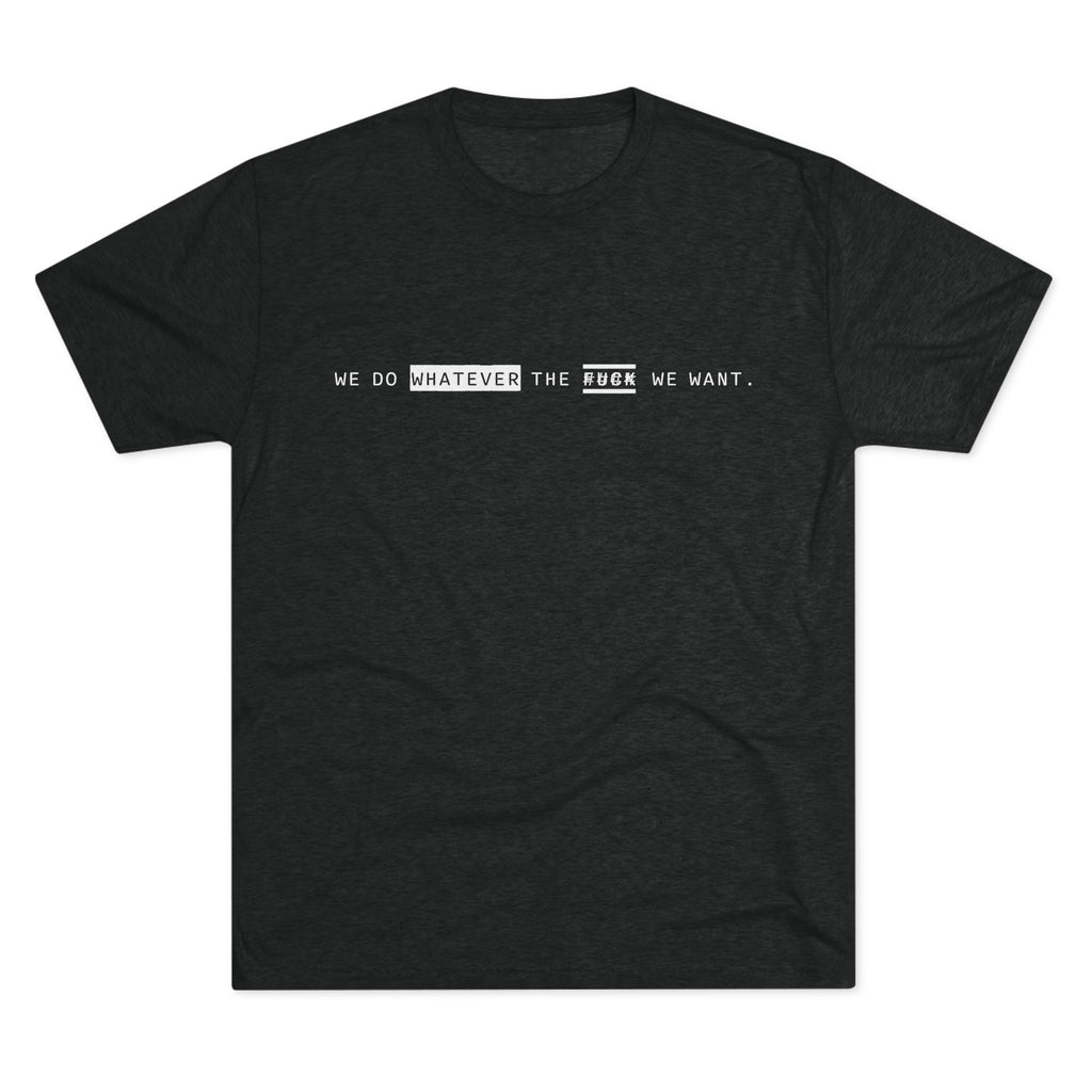 We Do Whatever The F--- We Want - Dog and King Records Tee